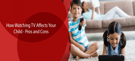 How Watching TV Affects Your Child – Pros and Cons
